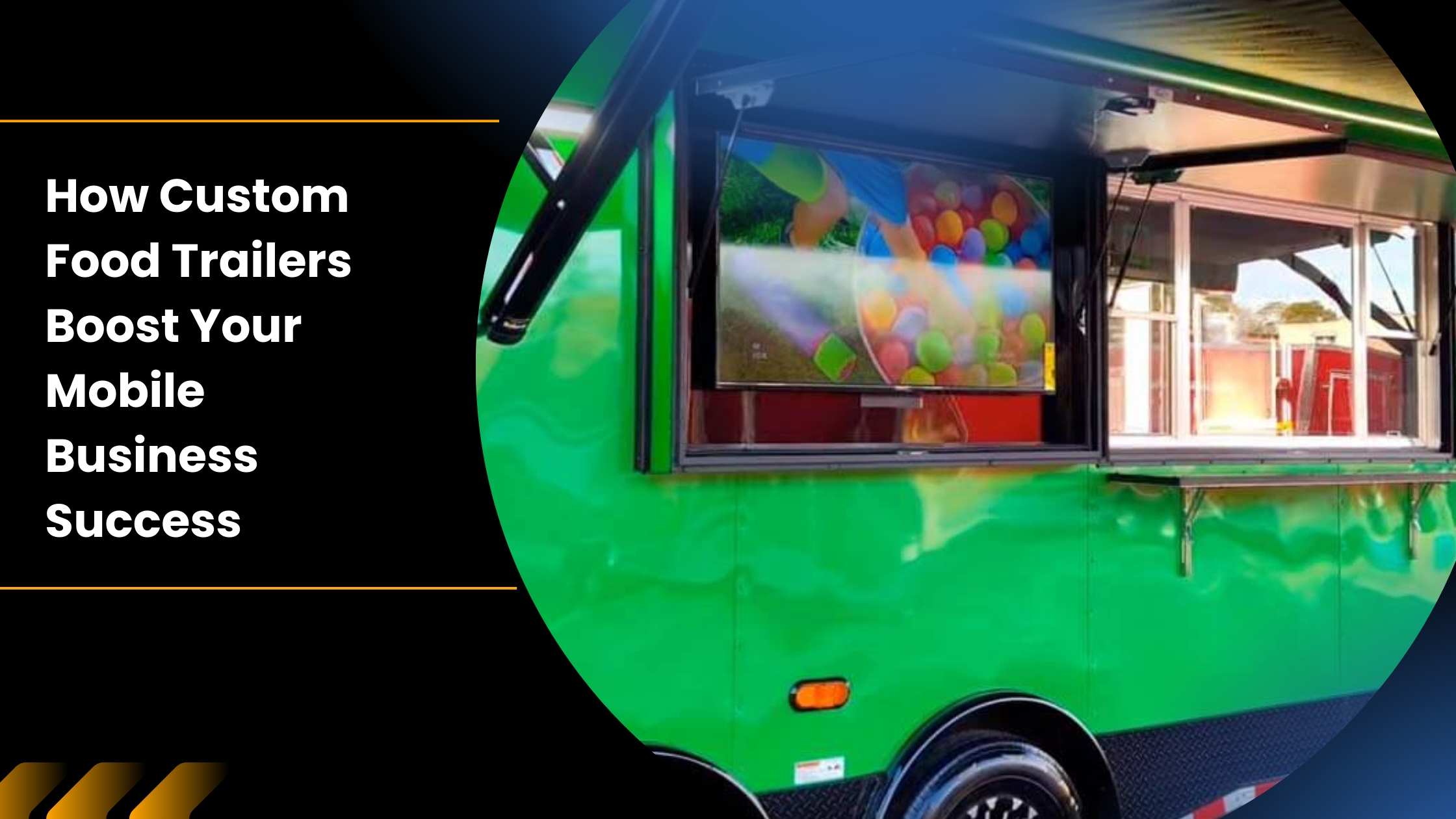 A food trailer and the text “How Custom Food Trailers Boost Your Mobile Business Success.”